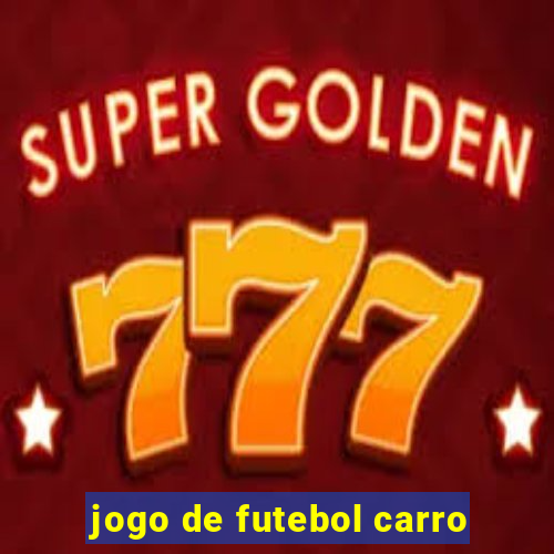 jogo de futebol carro